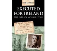Executed For Ireland:the Patrick Moran Story (ebook)