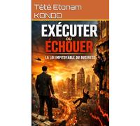 EXÉCUTER OU ÉCHOUER: La loi impitoyable du business