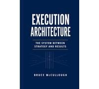 Execution Architecture: The System Between Strategy and Results