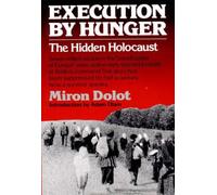 Execution by Hunger: The Hidden Holocaust