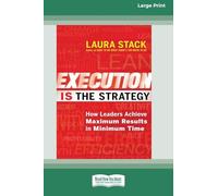 Execution Is the Strategy: How Leaders Achieve Maximum Results in Minimum Time (16pt Large Print Format)