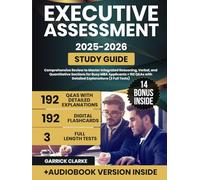 Executive Assessment Study Guide: Comprehensive Review to Master Integrated Reasoning, Verbal, and Quantitative Sections for Busy MBA Applicants + 192 Q&As with Detailed Explanations (3 Full Tests)