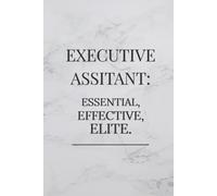 Executive Assistant: Essential, Effective, Elite.: Lined Journal for Executive Assistants, 110 Pages for Professional Notes, Project Tracking, and To-Do Lists