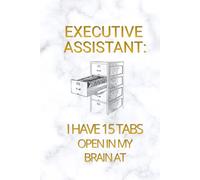 EXECUTIVE ASSISTANT: I HAVE 15 TABS OPEN IN MY BRAIN AT: Funny Lined Notebook for Executive Assistants, 110 Pages, 6x9 Inch Journal for Note-Taking, Meeting Minutes and Daily Tasks