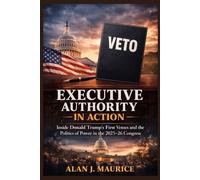 Executive Authority in Action: Inside Donald Trump’s First Vetoes and the Politics of Power in the 2025-26 Congress