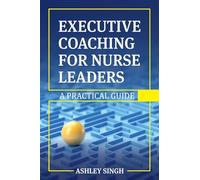 Executive Coaching for Nurse Leaders: A Practical Guide