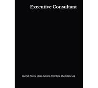 Executive Consultant: Journal, Notes, Ideas, Actions, Priorities, Checklists, Log | Tool for Daily Goal Setting Tracker | Time Management | Performance Reviews | Project Office Book Gifts for Meetings