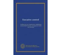 Executive control: building up your organization, establishing standard performances, management duties and divisions