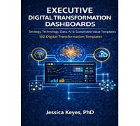 Executive Digital Transformation Dashboards: 132 Templates for Strategy, Technology, Data, AI & Enterprise Value (Executive Project Governance Series)