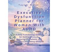 Executive Dysfunction Planner for Women With ADHD: A Daily Functioning System for Women with ADHD for Getting Unstuck, Reducing Overwhelm, and Building Consistency Without Burnout