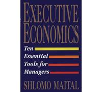 Executive Economics: Ten Tools for Business Decision Makers (No Series)