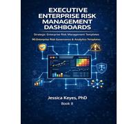 Executive Enterprise Risk Management Dashboards: 90+ Templates for Identifying, Assessing & Managing Enterprise Risk (Executive Project Governance Series)