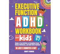 Executive Function & ADHD Workbook for Kids: Simple & Fun Activities to Strengthen Focus, Reduce Meltdowns, and Build Better Routines-In Just 5 Minutes a Day (Ages 5-7) (Power-Up Life Skills)
