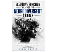 Executive Function Coaches for Neurodivergent Teens: Tools, Strategies, and Coaching Techniques to Help Neurodivergent Teens Thrive at School, at Home, and in Everyday Life