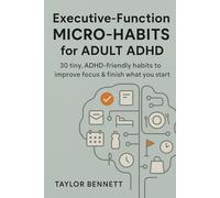 Executive-Function Micro-Habits for Adult ADHD: 30 tiny, ADHD-friendly habits to improve focus & finish what you start.
