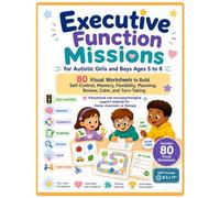 Executive Function Missions: For Autistic Girls and Boys Ages 5 to 8: 80 Visual Worksheets to Build Self-Control, Memory, Flexibility, Planning, Review, Calm, and Turn-Taking