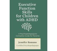Executive Function Skills for Children with ADHD: A Psychopedagogue's Complete Guide for Parents (PedagogyPlus Collection)