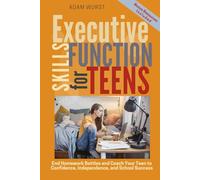 Executive Function Skills for Teens: End Homework Battles and Coach Your Teen to Confidence, Independence, and School Success