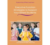 Executive Function Strategies to Support Your Gifted Students: A handbook for educators K-12 (Supporting Gifted Learners)