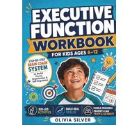 Executive Function Workbook for Kids Ages 6-12: Step-by-Step Brain Coach System to Build Focus, Organization & Self-Regulation with Kid-Led Activities & Visible Progress Parents Can Track & Celebrate