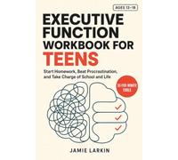 Executive Function Workbook for Teens Ages 13-18: 55 Five-Minute Tools to Actually Start Homework, Stop Losing Your Stuff, Beat Procrastination, and ... School and Life - Without Anyone Nagging You