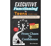 Executive Functioning for Teens Made Easy: From Chaos to Confidence: Proven Strategies to Get Organized, Build Confidence, and Take Control of Your ... 13 - 18) (Executive Functioning Workbook)