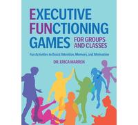 Executive Functioning Games for Groups and Classes: Fun Activities to Boost Attention, Memory, and Motivation
