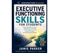 Executive Functioning Skills for Students: Practical Strategies to Improve Organization, Planning, Time Management, and Follow-Through for Neurodivergent Learners (Neurodivergent Student Success)