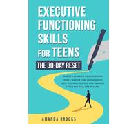 Executive Functioning Skills for Teens: The 30-Day Reset: Parent’s Guide to Helping Teens Master Time Management, Beat Procrastination, and Improve Focus for Real Life Success