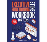Executive Functioning Skills Workbook for Teens: Stay Focused, Get Organized, and Stop Procrastinating with Teen-Tested Techniques for Better ... Emotional Control: 15 (Life Skill Handbooks)