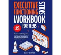 Executive Functioning Skills Workbook for Teens: Stay Focused, Get Organized, and Stop Procrastinating with Teen-Tested Techniques for Better ... Emotional Control: 15 (Life Skill Handbooks)