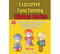 Executive Functioning Wisdom Stories: 40 Easy To Remember Stories That Teach Kids ages 4-8 Executive Functioning Lessons (The Learn About Series)