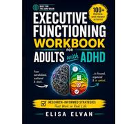 Executive Functioning Workbook for Adults with ADHD: 100+ Practical, ADHD-Friendly Activities to Stop Procrastinating, Manage Time, Tame Overwhelm, and Build the Life You Actually Want