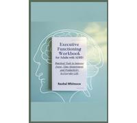 Executive Functioning Workbook for Adults With ADHD: Practical Tools to Improve Focus, Time Management, and Productivity in Everyday Life