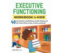 Executive Functioning Workbook for Kids: 40 Fun Activities to Build Memory, Flexible Thinking, and Self-Control Skills at Home, in School, and Beyond (Health and Wellness Workbooks for Kids)