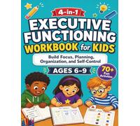 Executive Functioning Workbook for Kids Ages 6-9: 70+ Fun Activities to Build Focus, Planning, Organization, and Self-Control. Improve Attention, Following Directions, and Daily Skills