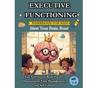 Executive Functioning Workbook for Kids Meet Your Brain Boss!: 40 Fun Activities to Build Focus, Time Management and Self-Control | Brain Games, Daily Routines, and Planning Tools for ki