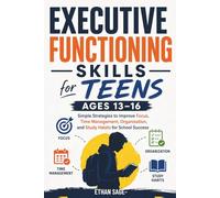 Executive Functioning Workbook for Teens Ages 13-16: Simple Strategies to Improve Focus, Time Management, Organization, and Study Habits for School Success
