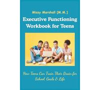 Executive Functioning Workbook for Teens: How Teens Can Train Their Brain for School, Goals & Life