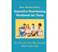 Executive Functioning Workbook for Teens: How Teens Can Train Their Brain for School, Goals & Life