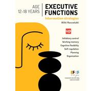 Executive Functions - Intervention Strategies | 12-18 years old: Practical activities for self-control, working memory, and cognitive flexibility in adolescence