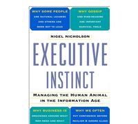 Executive Instinct: Managing the Human Animal in the Information Age