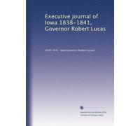 Executive journal of Iowa 1838-1841, Governor Robert Lucas