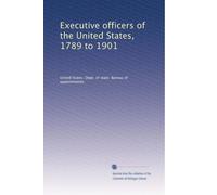 Executive officers of the United States, 1789 to 1901