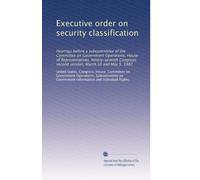 Executive order on security classification: Hearings before a subcommittee of the Committee on Government Operations, House of Representatives, ... second session, March 10 and May 5, 1982