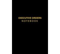 Executive Orders Notebook: Take Command of Your Life with Presidential Precision | Blank Journal Notepad to Write Down Personal Exec Order (Smart ... Friends, Adults, Family, Coworkers - Black