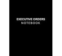 Executive Orders Notebook: Take Command of Your Life with Presidential Precision | Blank Journal Notepad to Write Down Personal Exec Order (Smart ... Idea for Friends, Adults, Family, Coworkers