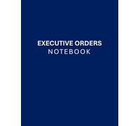 Executive Orders Notebook: Take Command of Your Life with Presidential Precision | Blank Journal Notepad to Write Down Personal Exec Order (Smart ... for Friends, Adults, Family, Coworkers - Blue