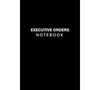 Executive Orders Notebook: Take Command of Your Life with Presidential Precision | Blank Journal Notepad to Write Down Personal Exec Order (Smart ... Idea for Friends, Adults, Family, Coworkers