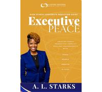 Executive Peace: Creating Highly Productive Conflict Resilient Environments with Peace, People, and Profits in Mind